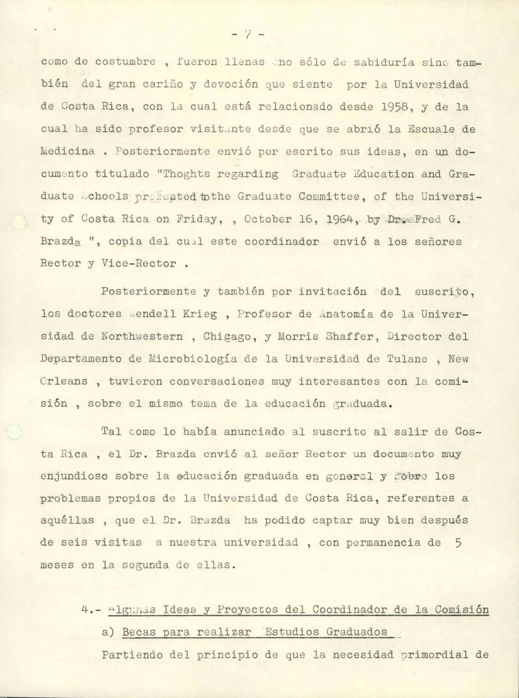 Documento remitido por el Sr. Jesús M. Jiménez Porras, al Prof. Carlos Monge Alfaro, Rector de la Universidad de Costa Rica, en donde remite un informe sobre el trabajo realizado y proyectos de la Comisión Organizadora de la Escuela de Graduados, desde su creación en julio de 1962. 