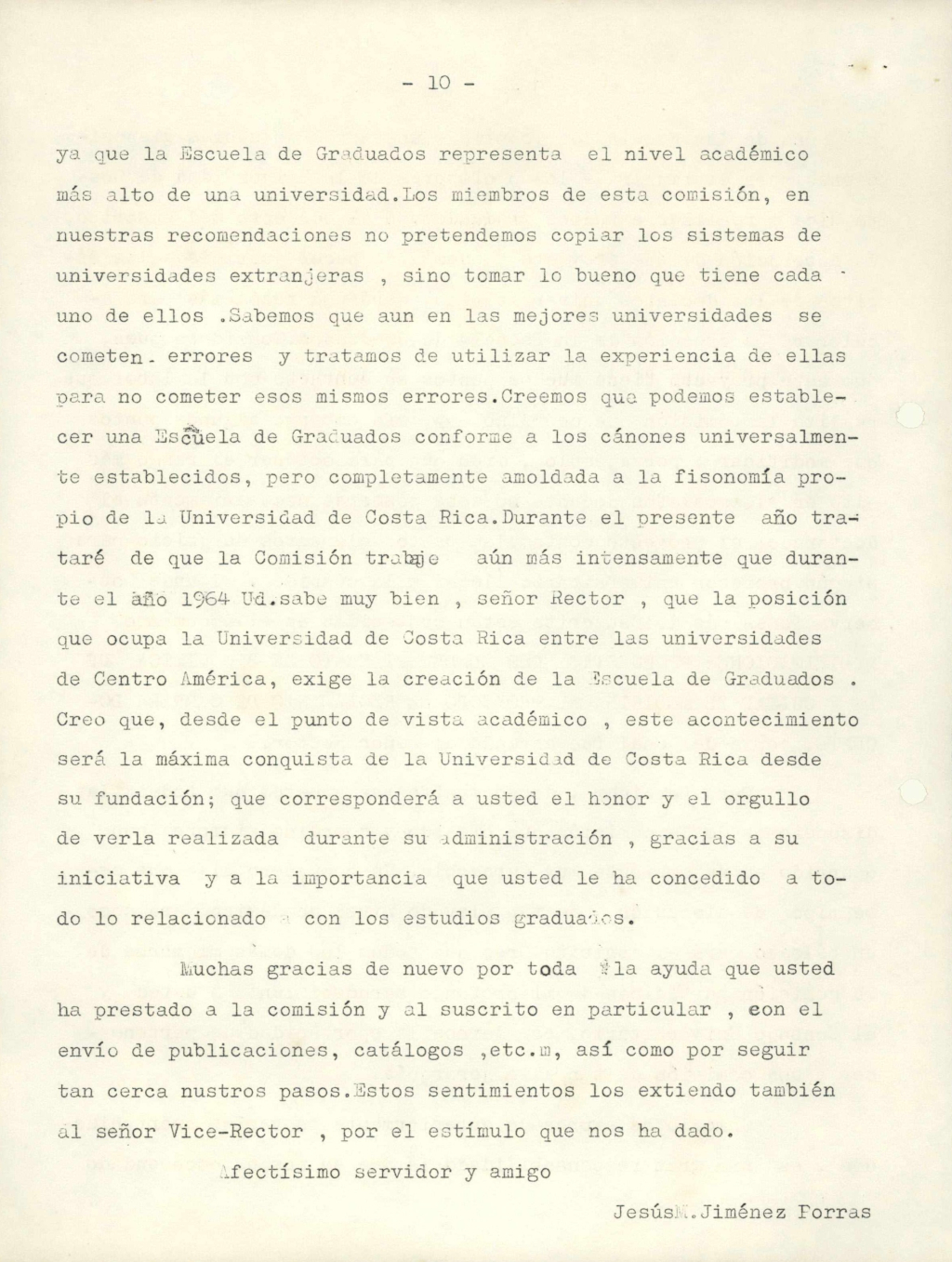 Documento remitido por el Sr. Jesús M. Jiménez Porras, al Prof. Carlos Monge Alfaro, Rector de la Universidad de Costa Rica, en donde remite un informe sobre el trabajo realizado y proyectos de la Comisión Organizadora de la Escuela de Graduados, desde su creación en julio de 1962. 
